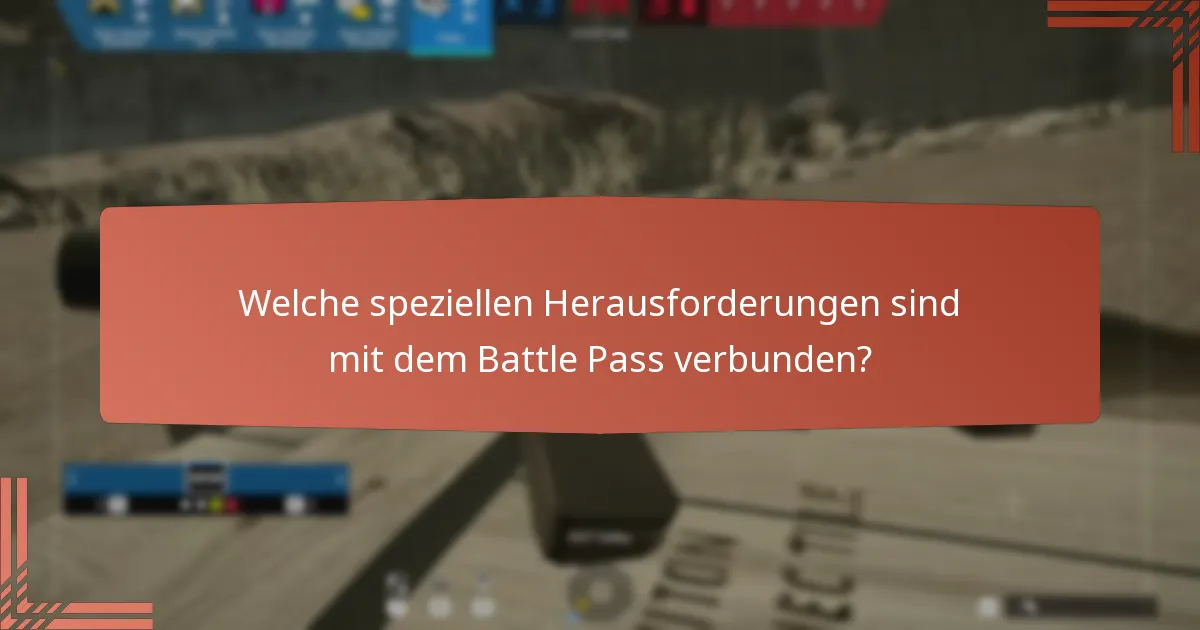 Welche speziellen Herausforderungen sind mit dem Battle Pass verbunden?
