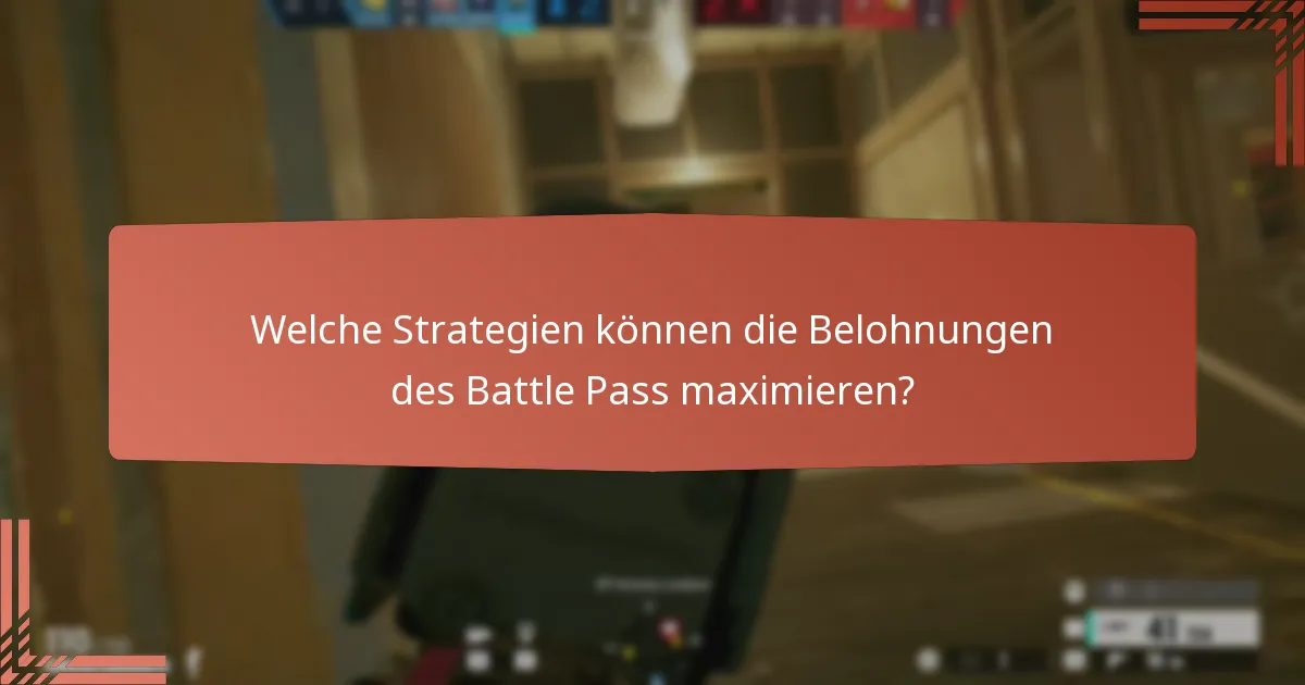 Welche Strategien können die Belohnungen des Battle Pass maximieren?